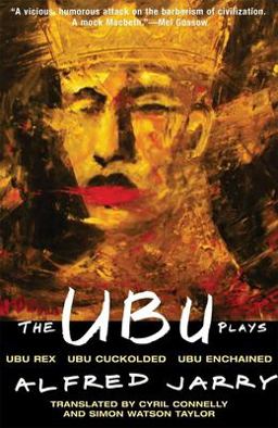 Ubu Plays Includes: Ubu Rex; Ubu Cuckolded; Ubu Enchained  9780802150103 Front Cover