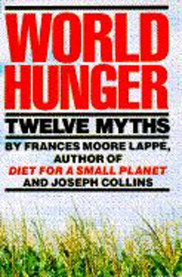 World Hunger : Twelve Myths 1st 9780802150417 Front Cover