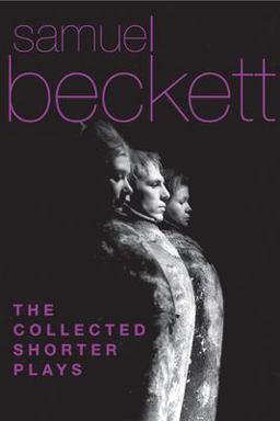 Collected Shorter Plays of Samuel Beckett All That Fall, Act Without Words, Krapp's Last Tape, Cascando, Eh Joe, Footfall, Rockaby and Others  9780802150554 Front Cover