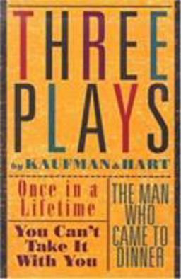 Three Plays by Kaufman and Hart Once in a Lifetime, You Can't Take It with You and the Man Who Came to Dinner  9780802150646 Front Cover