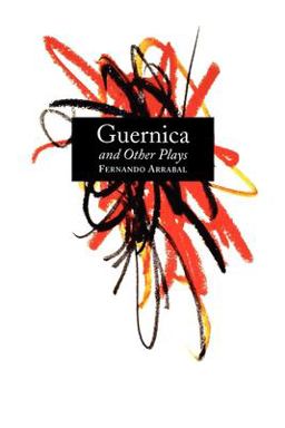 Guernica and Other Plays The Labyrinth; the Tricycle; Picnic on the Battlefield; and They Put Handcuffs on the Flowers; the Architect and the Emperor of Assyria; Garden of Delights  9780802151223 Front Cover