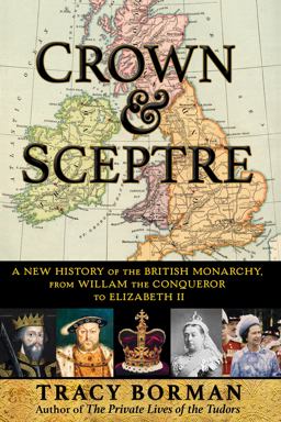 Crown and Sceptre A New History of the British Monarchy, from William the Conqueror to Elizabeth II  9780802159106 Front Cover