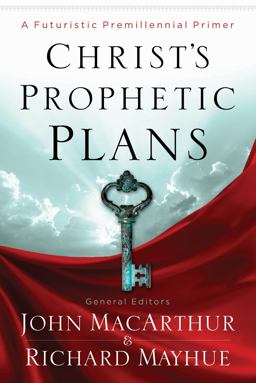 Christ's Prophetic Plans A Futuristic Premillennial Primer  9780802401618 Front Cover
