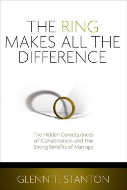 Ring Makes All the Difference The Hidden Consequences of Cohabitation and the Strong Benefits of Marriage  9780802402165 Front Cover