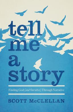 Tell Me a Story Finding God (and Ourselves) Through Narrative  9780802408563 Front Cover