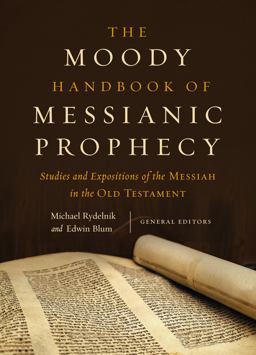 Moody Handbook of Messianic Prophecy Studies and Expositions of the Messiah in the Hebrew Bible  9780802409638 Front Cover