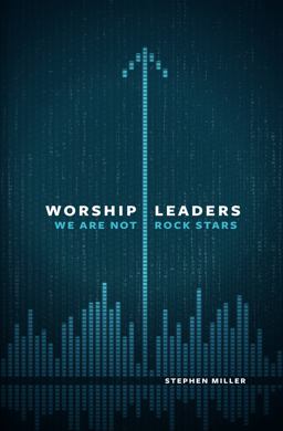 Worship Leaders, We Are Not Rock Stars  9780802409867 Front Cover