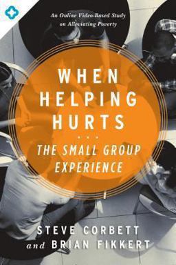 When Helping Hurts The Small Group Experience  9780802411563 Front Cover