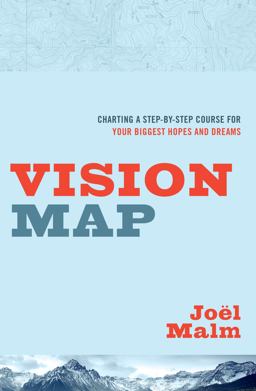 Vision Map Charting a Step-By-Step Course for Your Biggest Hopes and Dreams  9780802412263 Front Cover