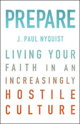 Prepare Living Your Faith in an Increasingly Hostile Culture  9780802412560 Front Cover