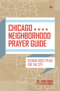 Chicago Neighborhood Prayer Guide Seeking God's Peace for the City  9780802412614 Front Cover