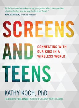 Screens and Teens Connecting with Our Kids in a Wireless World  9780802412690 Front Cover