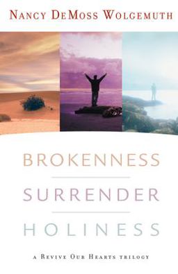 Brokenness, Surrender, Holiness A Revive Our Hearts Trilogy  9780802412829 Front Cover