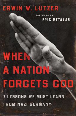 When a Nation Forgets God 7 Lessons We Must Learn from Nazi Germany  9780802413284 Front Cover