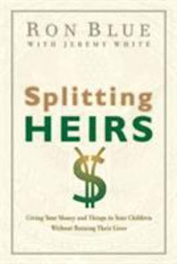 Splitting Heirs Giving Your Money and Things to Your Children Without Ruining Their Lives  9780802413765 Front Cover