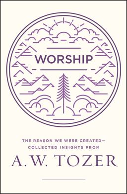 Worship: The Reason We Were Created - Collected Insights  9780802416032 Front Cover