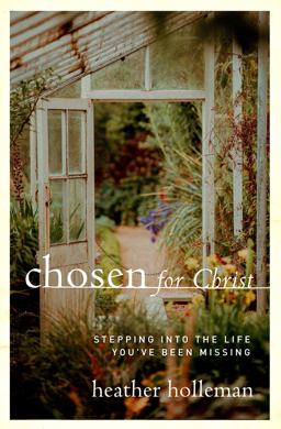 Chosen for Christ Stepping into the Life You've Been Missing  9780802416872 Front Cover
