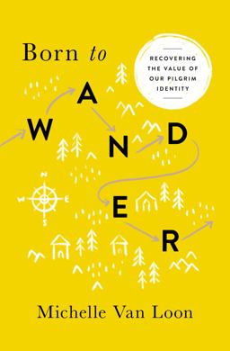 Born to Wander Recovering the Value of Our Pilgrim Identity  9780802418128 Front Cover