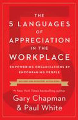 The 5 Languages of Appreciation in the Workplace: Empowering Organizations by Encouraging People  9780802418401 Front Cover