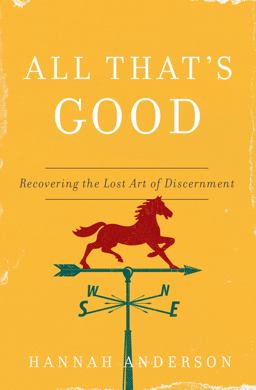 All That's Good Recovering the Lost Art of Discernment  9780802418555 Front Cover
