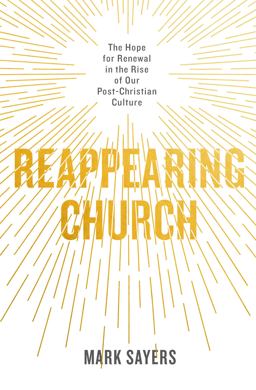 Reappearing Church The Hope for Renewal in the Rise of Our Post-Christian Culture  9780802419132 Front Cover