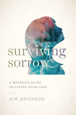 Surviving Sorrow A Mother's Guide to Living with Loss  9780802419170 Front Cover