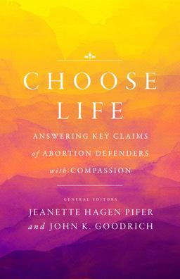 Choose Life Answering Key Claims of Abortion Defenders with Compassion  9780802421739 Front Cover