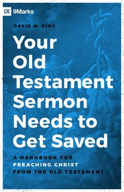 Your Old Testament Sermon Needs to Get Saved A Handbook for Preaching Christ from the Old Testament  9780802423276 Front Cover