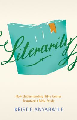 Literarily How Understanding Bible Genres Transforms Bible Study  9780802423993 Front Cover