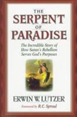 Serpent of Paradise The Incredible Story of How Satan's Rebellion Serves God's Purposes  9780802427205 Front Cover