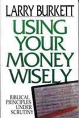 Using Your Money Wisely Biblical Principles under Scrutiny  9780802434296 Front Cover