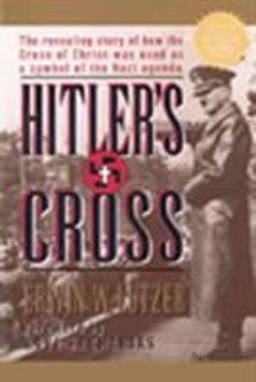 Hitler's Cross The Revealing Story of How the Cross of Christ Was Used As a Symbol of the Nazi Agenda  9780802435835 Front Cover