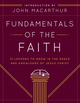 Fundamentals of the Faith 13 Lessons to Grow in the Grace and Knowledge of Jesus Christ  9780802438393 Front Cover