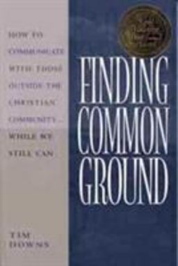 Finding Common Ground How to Communicate with Those Outside the Christian Community... While We Still Can  9780802440969 Front Cover