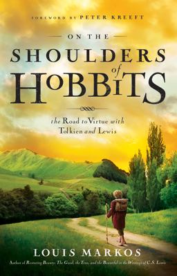 On the Shoulders of Hobbits The Road to Virtue with Tolkien and Lewis  9780802443199 Front Cover