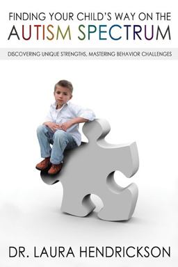 Finding Your Child's Way on the Autism Spectrum Discovering Unique Strengths, Mastering Behavior Challenges  9780802445056 Front Cover