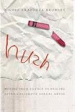 Hush Moving from Silence to Healing after Childhood Sexual Abuse  9780802448644 Front Cover