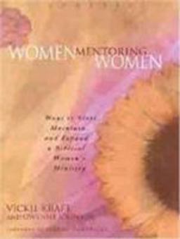 Women Mentoring Women Ways to Start, Maintain, and Expand a Biblical Women's Ministry  9780802448897 Front Cover