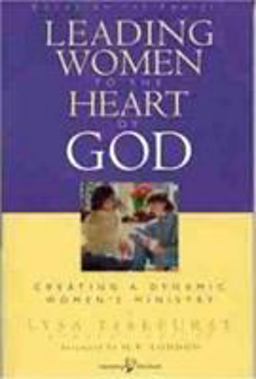 Leading Women to the Heart of God Creating a Dynamic Women's Ministry  9780802449207 Front Cover
