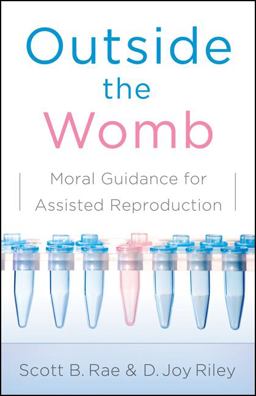 Outside the Womb Moral Guidance for Assisted Reproduction  9780802450425 Front Cover