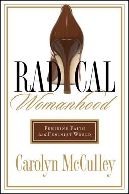 Radical Womanhood Feminine Faith in a Feminist World  9780802450845 Front Cover