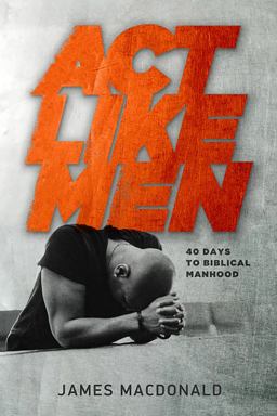 Act Like Men 40 Days to Biblical Manhood  9780802457196 Front Cover