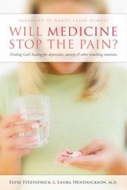 Will Medicine Stop the Pain? Finding God's Healing for Depression, Anxiety, and Other Troubling Emotions  9780802458025 Front Cover