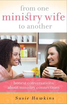 From One Ministry Wife to Another Honest Conversations about Ministry Connections  9780802460301 Front Cover