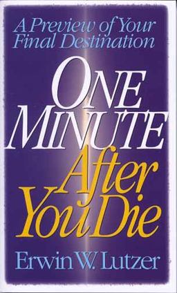 One Minute after You A Preview of Your Final Destination  9780802463128 Front Cover