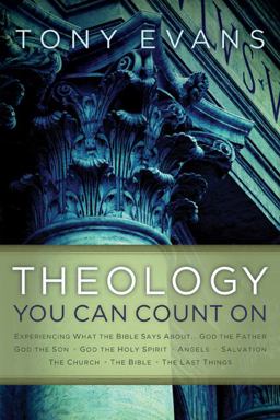 Theology You Can Count On Experiencing What the Bible Says about ... God the Father, God the Son, God the Holy Spirit, Angels, Salvation, the Church, the Bible, the Last Things  9780802466532 Front Cover