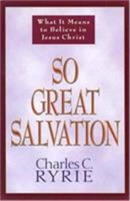 So Great Salvation What It Means to Believe in Jesus Christ  9780802478184 Front Cover