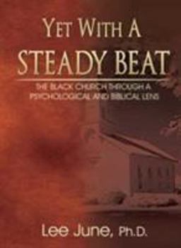 Yet with a Steady Beat The Black Church Through a Psychological and Biblical Lens  9780802480927 Front Cover