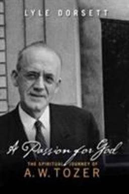Passion for God The Spiritual Journey of A. W. Tozer  9780802481337 Front Cover