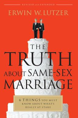 Truth about Same-Sex Marriage 6 Things You Must Know about What's Really at Stake  9780802491770 Front Cover